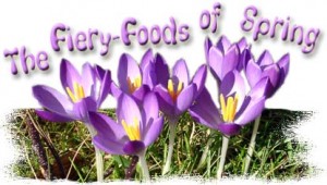 The Fiery-Foods of Spring